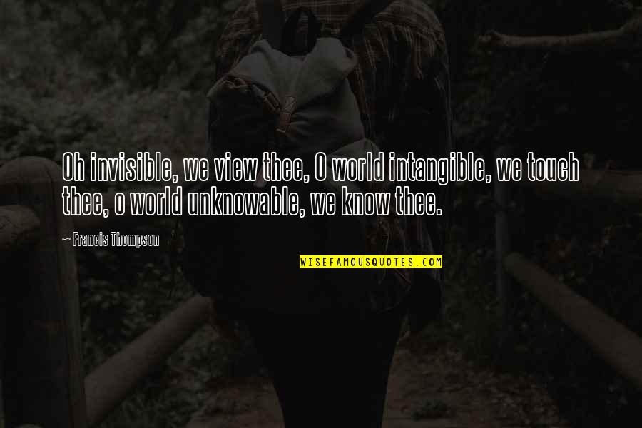Sangentod Quotes By Francis Thompson: Oh invisible, we view thee, O world intangible,