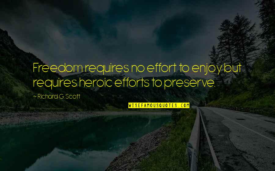 Sangentod Quotes By Richard G. Scott: Freedom requires no effort to enjoy but requires