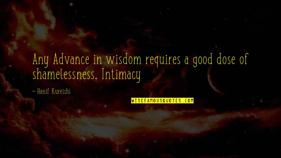 Sanger And Eugenics Quotes By Hanif Kureishi: Any Advance in wisdom requires a good dose