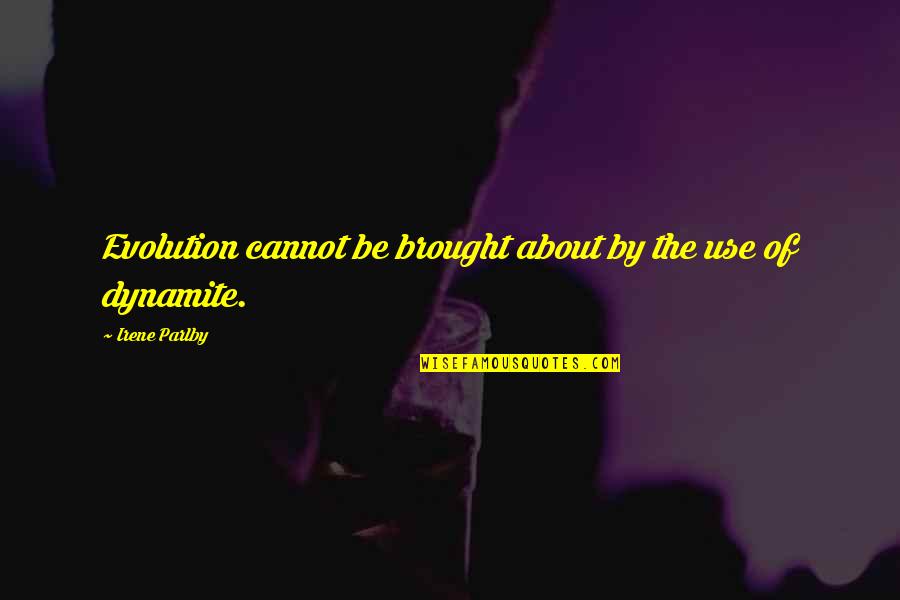 Sanger Zonvolt Quotes By Irene Parlby: Evolution cannot be brought about by the use Sanger Zonvolt Quotes By Irene Parlby: Evolution cannot be brought about by the use