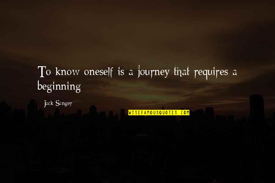 Sanger's Quotes By Jack Sanger: To know oneself is a journey that requires