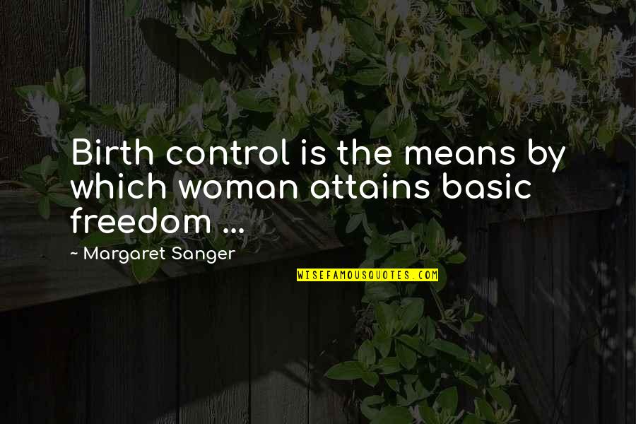 Sanger's Quotes By Margaret Sanger: Birth control is the means by which woman
