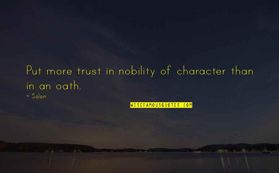 Sanggol Kahulugan Quotes By Solon: Put more trust in nobility of character than