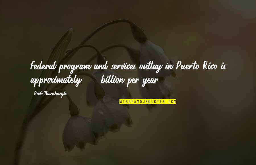 Sanggol Quotes By Dick Thornburgh: Federal program and services outlay in Puerto Rico Sanggol Quotes By Dick Thornburgh: Federal program and services outlay in Puerto Rico