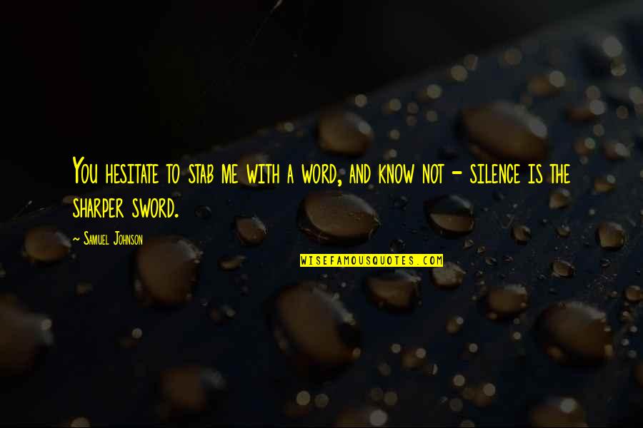 Sanggup Berkorban Quotes By Samuel Johnson: You hesitate to stab me with a word,