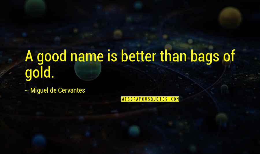 Sanggupal Quotes By Miguel De Cervantes: A good name is better than bags of Sanggupal Quotes By Miguel De Cervantes: A good name is better than bags of