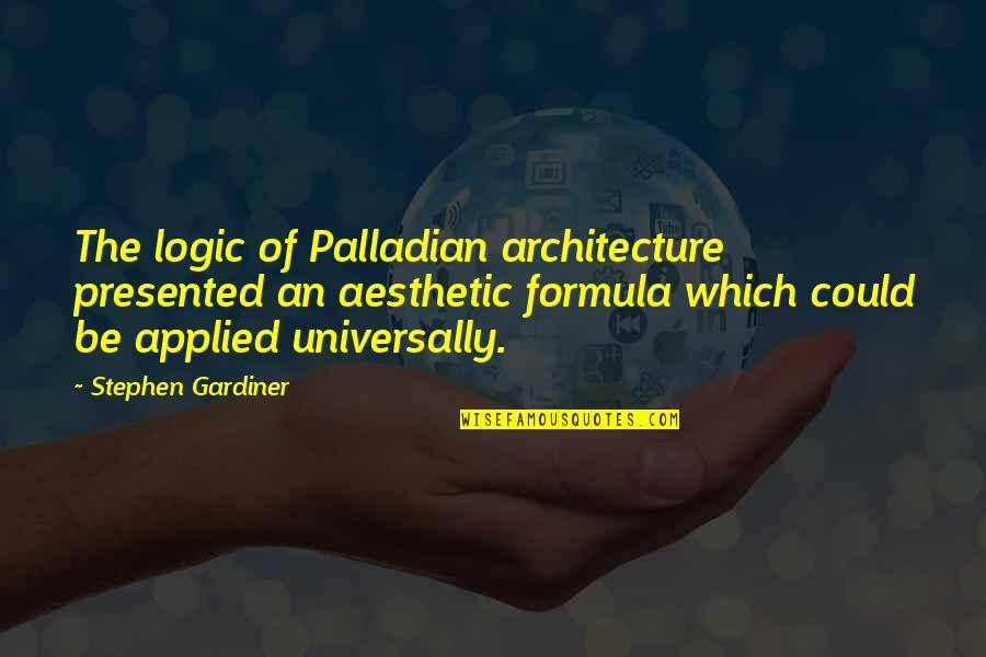 Sanggupal Quotes By Stephen Gardiner: The logic of Palladian architecture presented an aesthetic Sanggupal Quotes By Stephen Gardiner: The logic of Palladian architecture presented an aesthetic