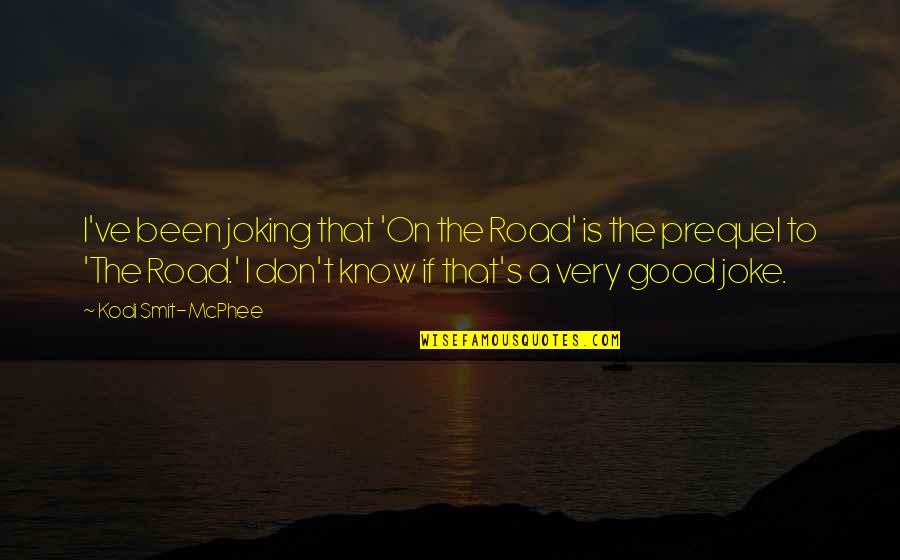 Sanghamitra Quotes By Kodi Smit-McPhee: I've been joking that 'On the Road' is Sanghamitra Quotes By Kodi Smit-McPhee: I've been joking that 'On the Road' is