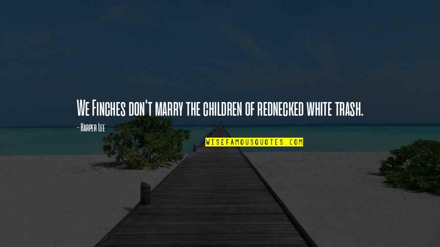 Sanghani Mehul Quotes By Harper Lee: We Finches don't marry the children of rednecked