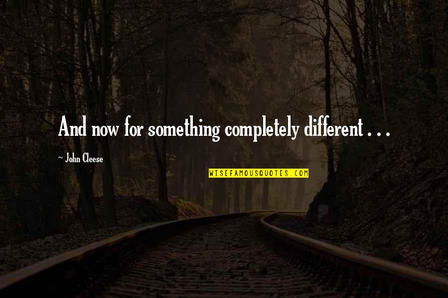 Sanghani Mehul Quotes By John Cleese: And now for something completely different . . Sanghani Mehul Quotes By John Cleese: And now for something completely different . .