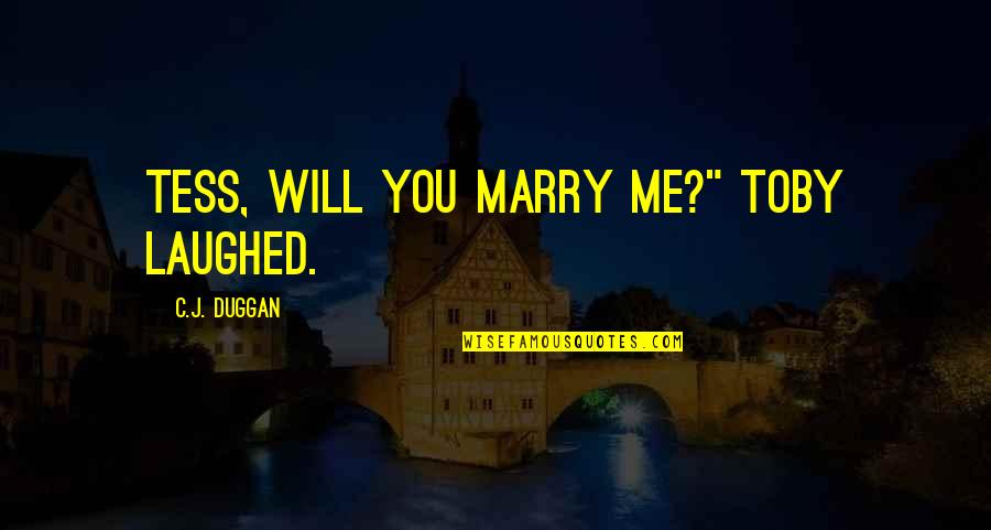 Sanghchalak Quotes By C.J. Duggan: Tess, will you marry me?" Toby laughed.