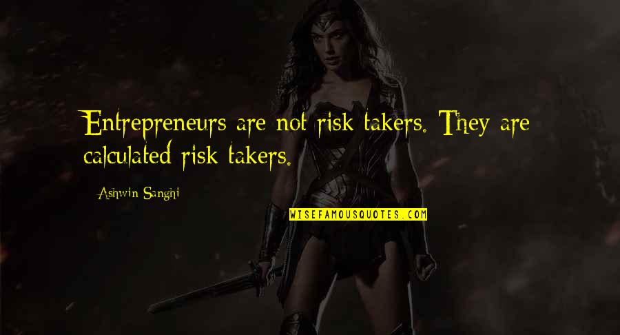 Sanghi Quotes By Ashwin Sanghi: Entrepreneurs are not risk takers. They are calculated