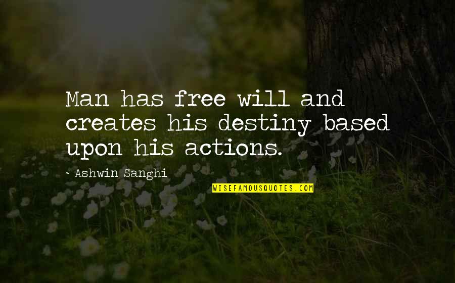 Sanghi Quotes By Ashwin Sanghi: Man has free will and creates his destiny