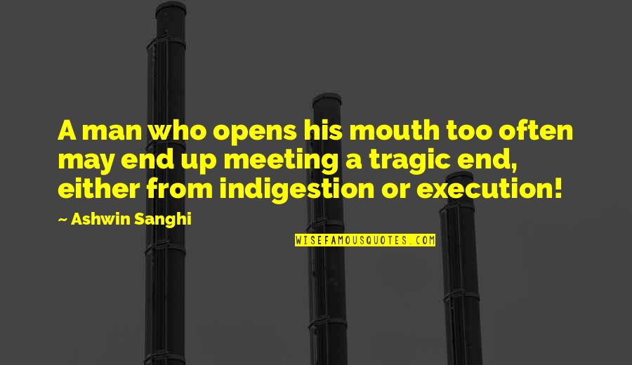 Sanghi Quotes By Ashwin Sanghi: A man who opens his mouth too often
