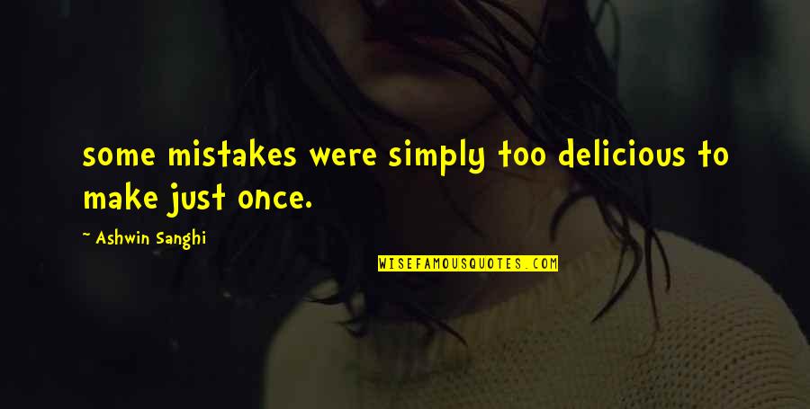 Sanghi Quotes By Ashwin Sanghi: some mistakes were simply too delicious to make