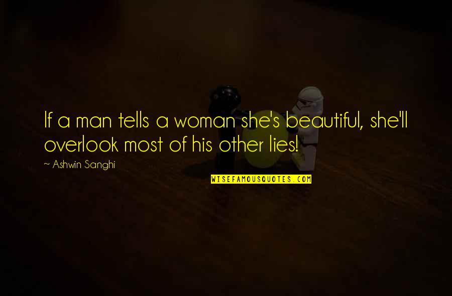 Sanghi Quotes By Ashwin Sanghi: If a man tells a woman she's beautiful,
