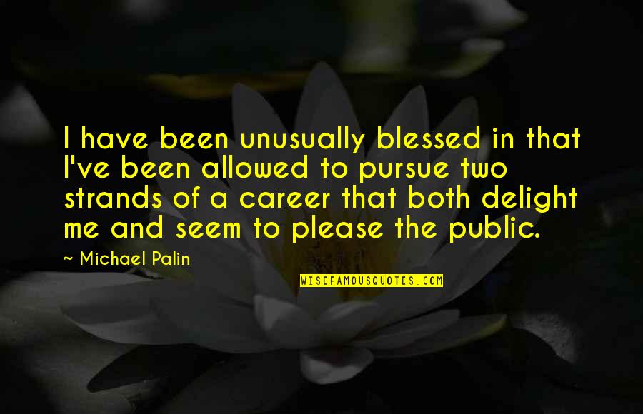 Sangili Karuppar Quotes By Michael Palin: I have been unusually blessed in that I've Sangili Karuppar Quotes By Michael Palin: I have been unusually blessed in that I've