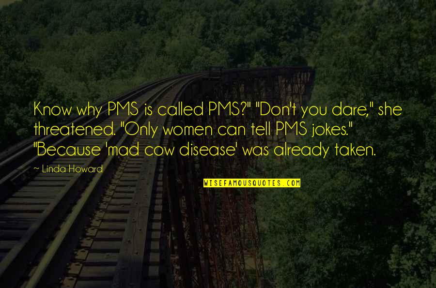 Sangiolo Quotes By Linda Howard: Know why PMS is called PMS?" "Don't you Sangiolo Quotes By Linda Howard: Know why PMS is called PMS?" "Don't you