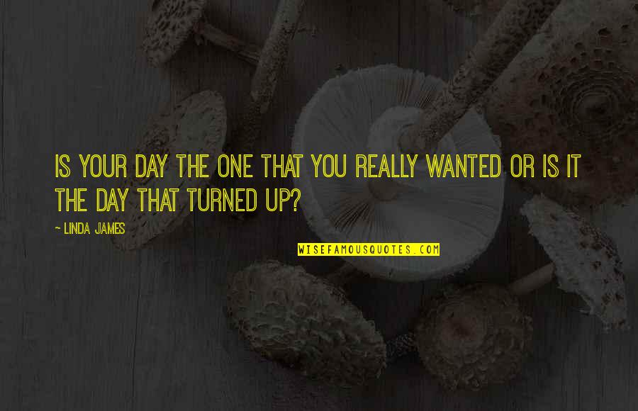 Sangiolo Quotes By Linda James: Is your day the one that you really