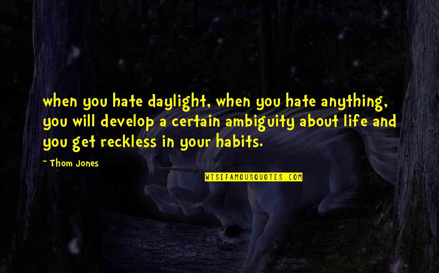 Sangiolo Quotes By Thom Jones: when you hate daylight, when you hate anything, Sangiolo Quotes By Thom Jones: when you hate daylight, when you hate anything,