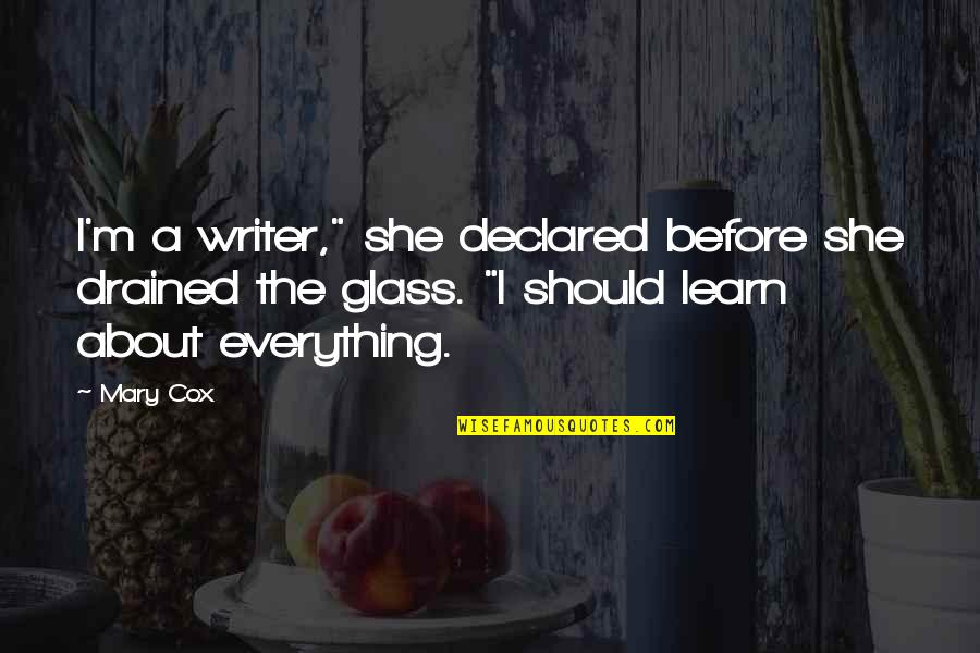 Sangita Ghosh Quotes By Mary Cox: I'm a writer," she declared before she drained Sangita Ghosh Quotes By Mary Cox: I'm a writer," she declared before she drained