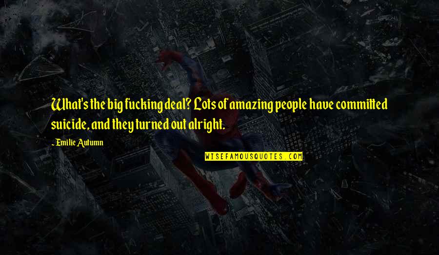 Sangkalan Quotes By Emilie Autumn: What's the big fucking deal? Lots of amazing Sangkalan Quotes By Emilie Autumn: What's the big fucking deal? Lots of amazing