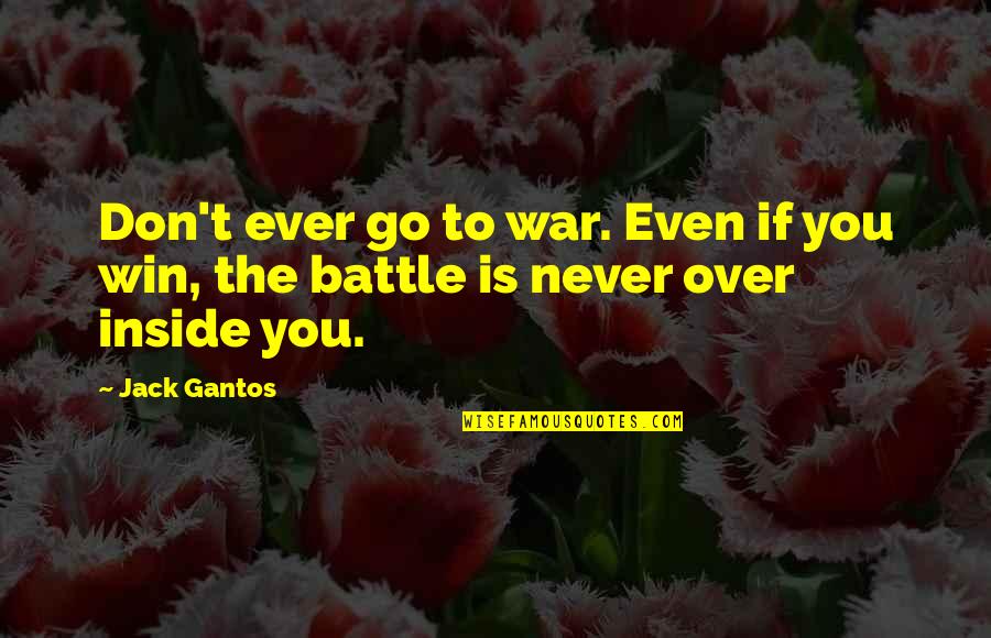 Sangkalan Quotes By Jack Gantos: Don't ever go to war. Even if you
