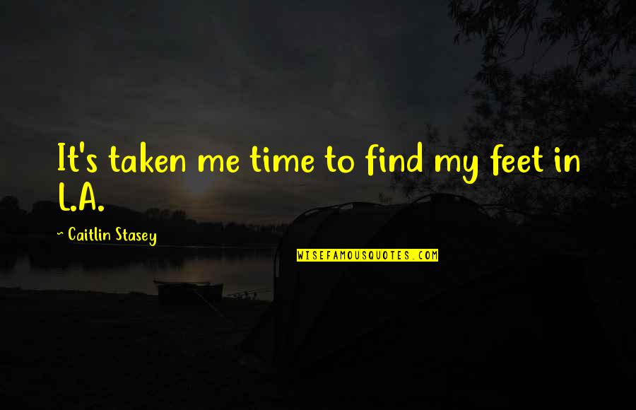 Sangkan Quotes By Caitlin Stasey: It's taken me time to find my feet Sangkan Quotes By Caitlin Stasey: It's taken me time to find my feet