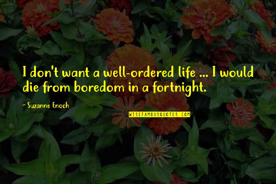 Sangkan Quotes By Suzanne Enoch: I don't want a well-ordered life ... I