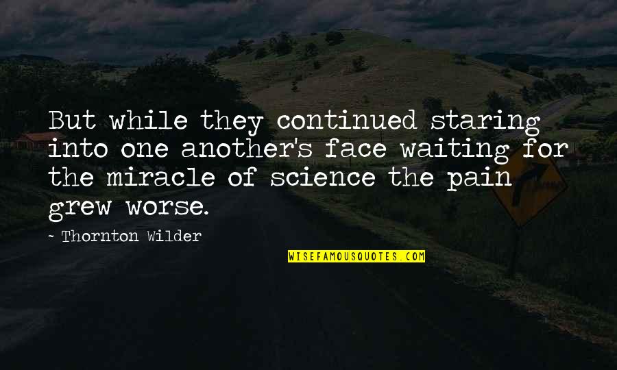 Sangkan Quotes By Thornton Wilder: But while they continued staring into one another's Sangkan Quotes By Thornton Wilder: But while they continued staring into one another's