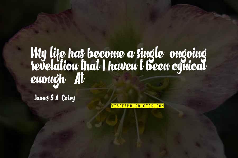Sangkatauhan Kahulugan Quotes By James S.A. Corey: My life has become a single, ongoing revelation Sangkatauhan Kahulugan Quotes By James S.A. Corey: My life has become a single, ongoing revelation