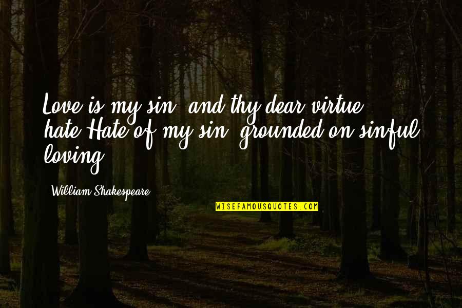 Sanglots Poulenc Quotes By William Shakespeare: Love is my sin, and thy dear virtue Sanglots Poulenc Quotes By William Shakespeare: Love is my sin, and thy dear virtue