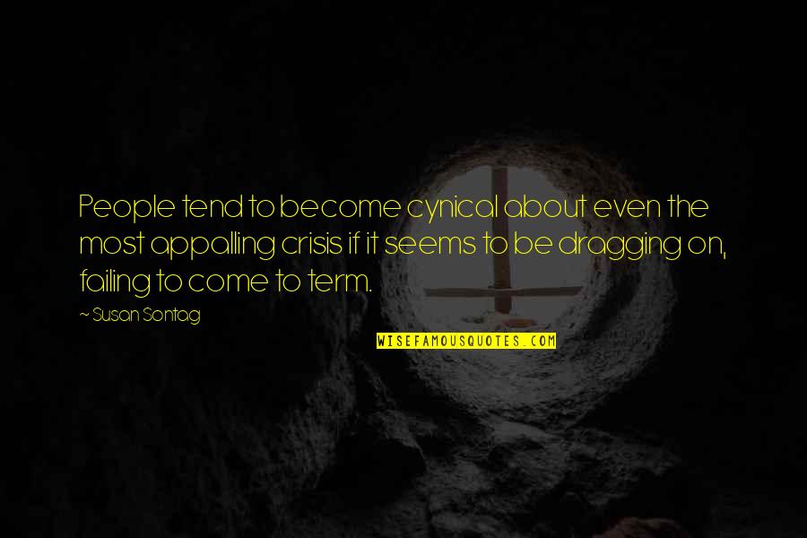 Sangman Quotes By Susan Sontag: People tend to become cynical about even the
