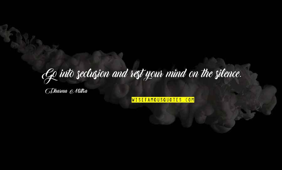 Sangoma Records Quotes By Dharma Mittra: Go into seclusion and rest your mind on Sangoma Records Quotes By Dharma Mittra: Go into seclusion and rest your mind on