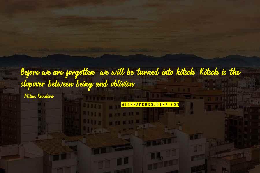 Sangoram Quotes By Milan Kundera: Before we are forgotten, we will be turned