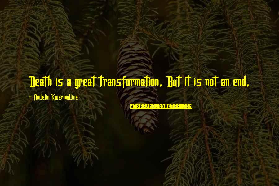 Sangorama Quotes By Ambelin Kwaymullina: Death is a great transformation. But it is