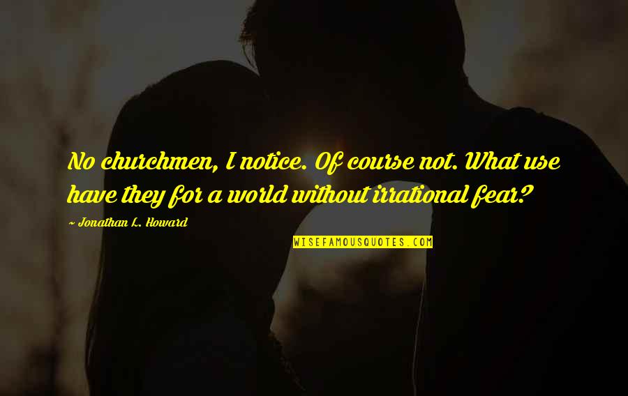 Sangorama Quotes By Jonathan L. Howard: No churchmen, I notice. Of course not. What