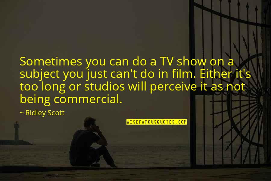 Sangorama Quotes By Ridley Scott: Sometimes you can do a TV show on
