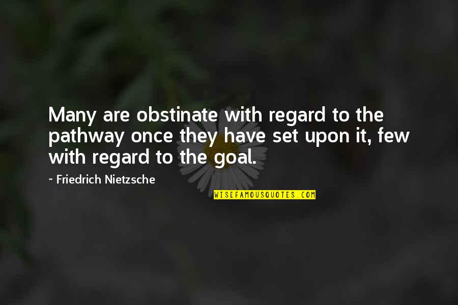 Sangoree's Quotes By Friedrich Nietzsche: Many are obstinate with regard to the pathway Sangoree's Quotes By Friedrich Nietzsche: Many are obstinate with regard to the pathway