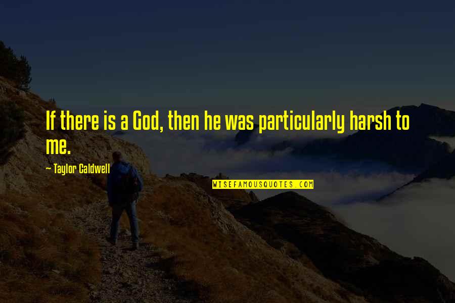 Sangoree's Quotes By Taylor Caldwell: If there is a God, then he was Sangoree's Quotes By Taylor Caldwell: If there is a God, then he was