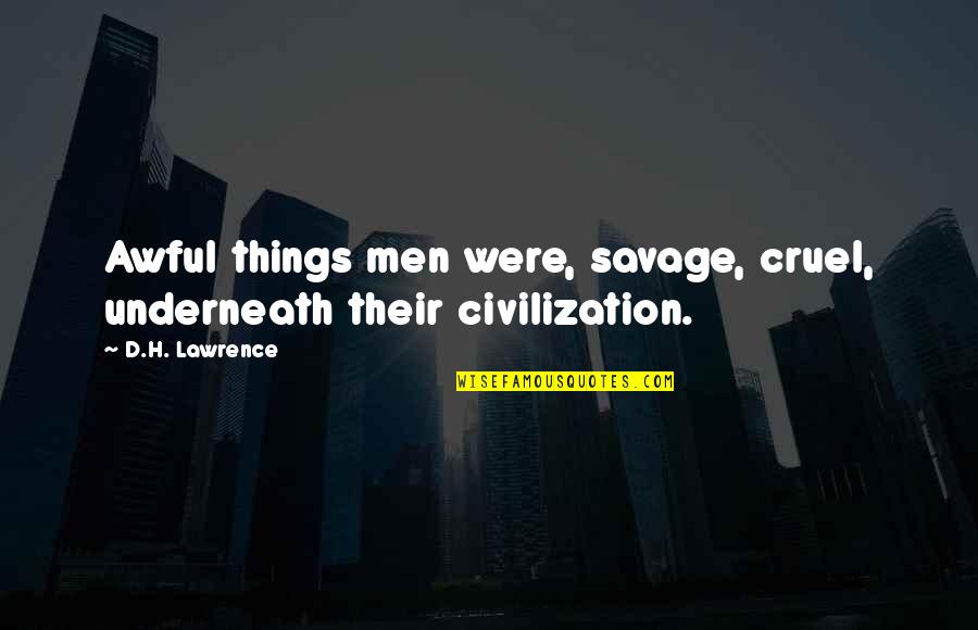 Sangrado Gastrointestinal Quotes By D.H. Lawrence: Awful things men were, savage, cruel, underneath their