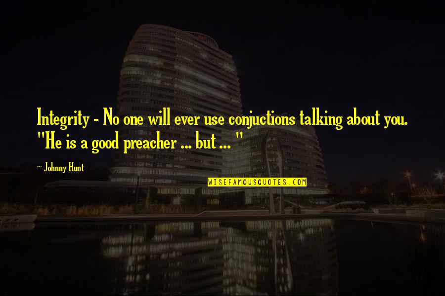 Sangre X Sangre Quotes By Johnny Hunt: Integrity - No one will ever use conjuctions Sangre X Sangre Quotes By Johnny Hunt: Integrity - No one will ever use conjuctions