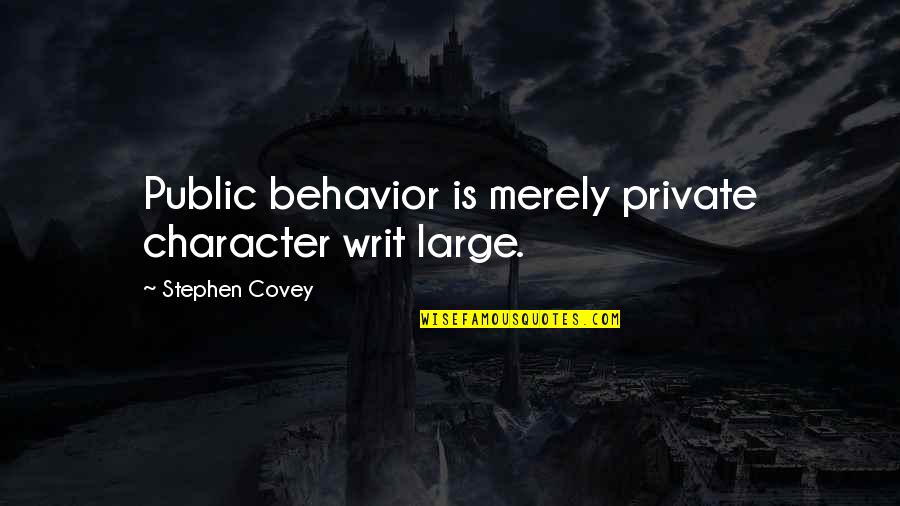 Sangregorio Quotes By Stephen Covey: Public behavior is merely private character writ large. Sangregorio Quotes By Stephen Covey: Public behavior is merely private character writ large.