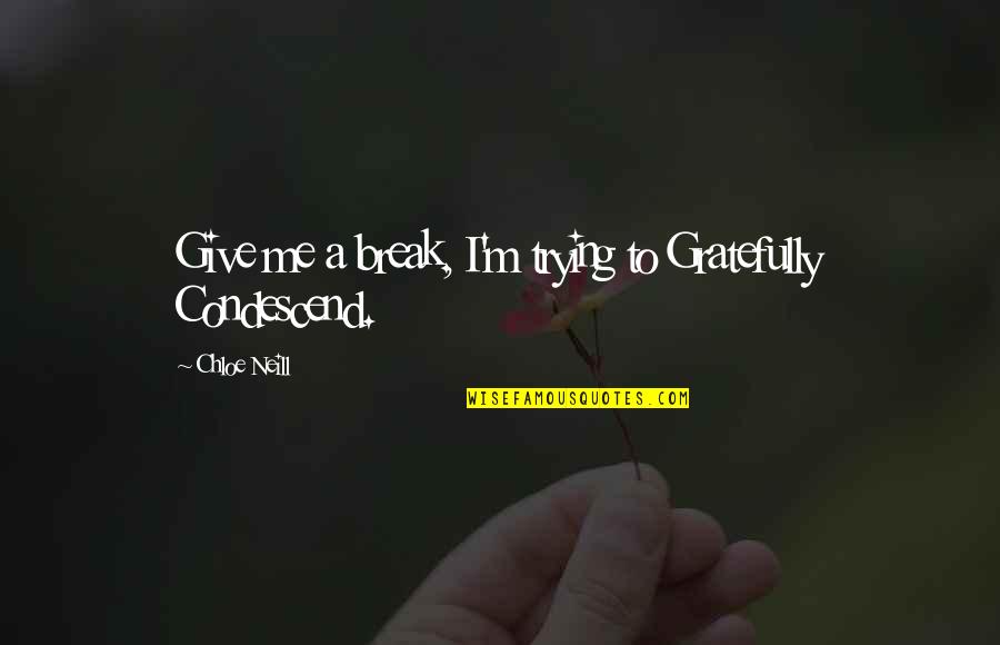 Sangregory Quotes By Chloe Neill: Give me a break, I'm trying to Gratefully