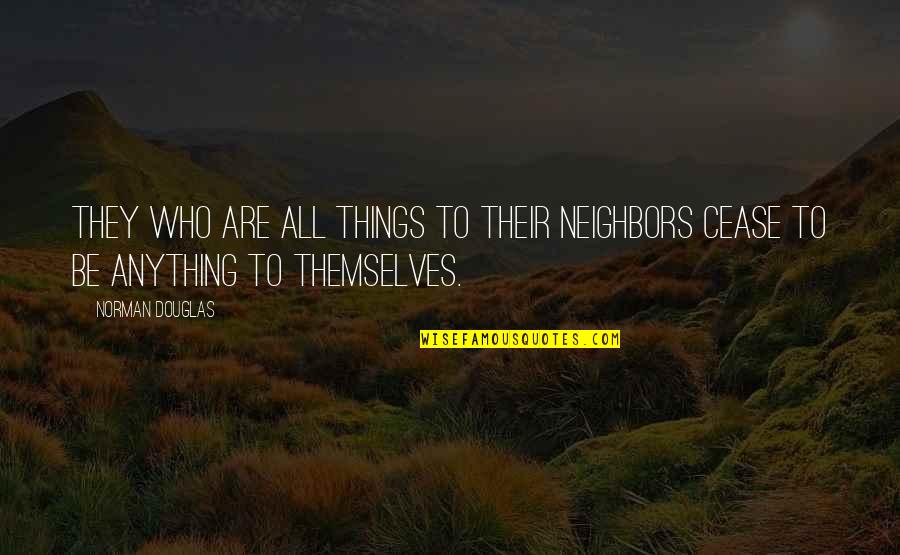 Sangregory Quotes By Norman Douglas: They who are all things to their neighbors