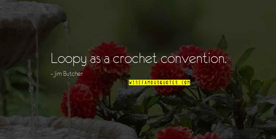 Sangrientos Accidentes Quotes By Jim Butcher: Loopy as a crochet convention. Sangrientos Accidentes Quotes By Jim Butcher: Loopy as a crochet convention.