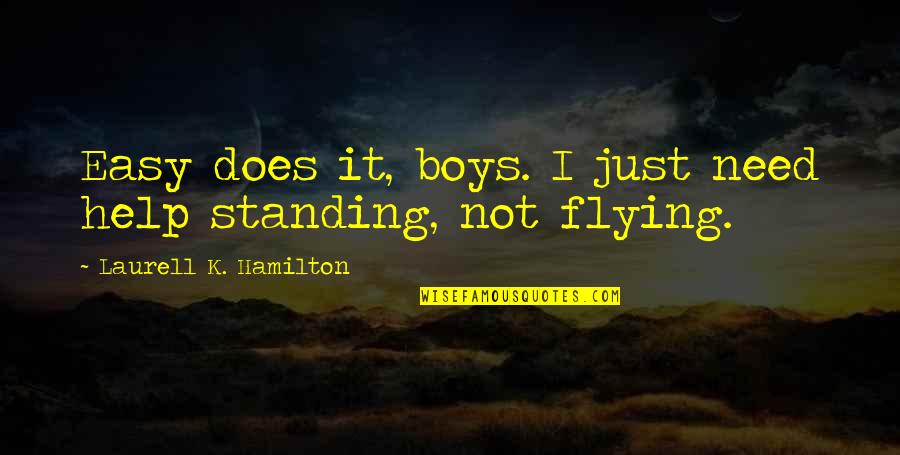 Sangrientos Accidentes Quotes By Laurell K. Hamilton: Easy does it, boys. I just need help Sangrientos Accidentes Quotes By Laurell K. Hamilton: Easy does it, boys. I just need help