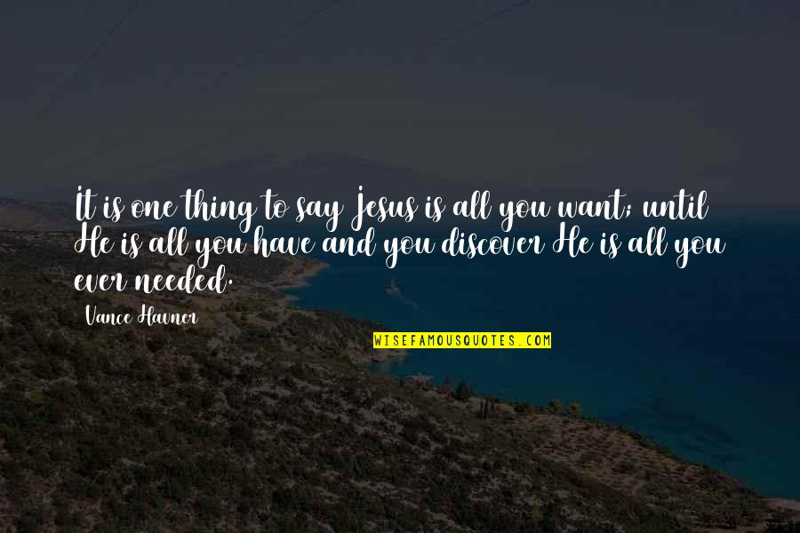 Sangris Quotes By Vance Havner: It is one thing to say Jesus is