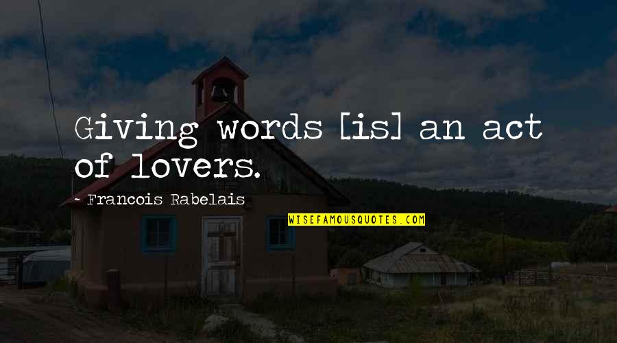 Sangrose Quotes By Francois Rabelais: Giving words [is] an act of lovers.
