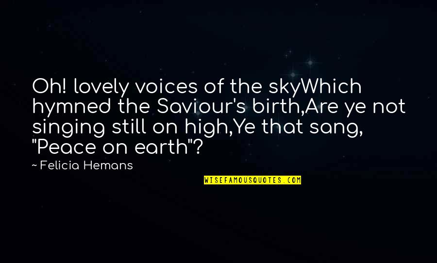 Sang's Quotes By Felicia Hemans: Oh! lovely voices of the skyWhich hymned the